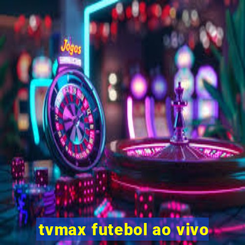 tvmax futebol ao vivo